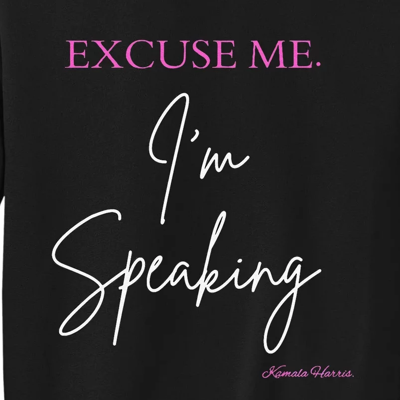 Funny Excuse Me IM Speaking Kamala Harris Quotes Problem Tall Sweatshirt