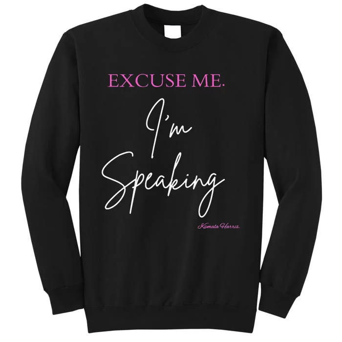 Funny Excuse Me IM Speaking Kamala Harris Quotes Problem Tall Sweatshirt