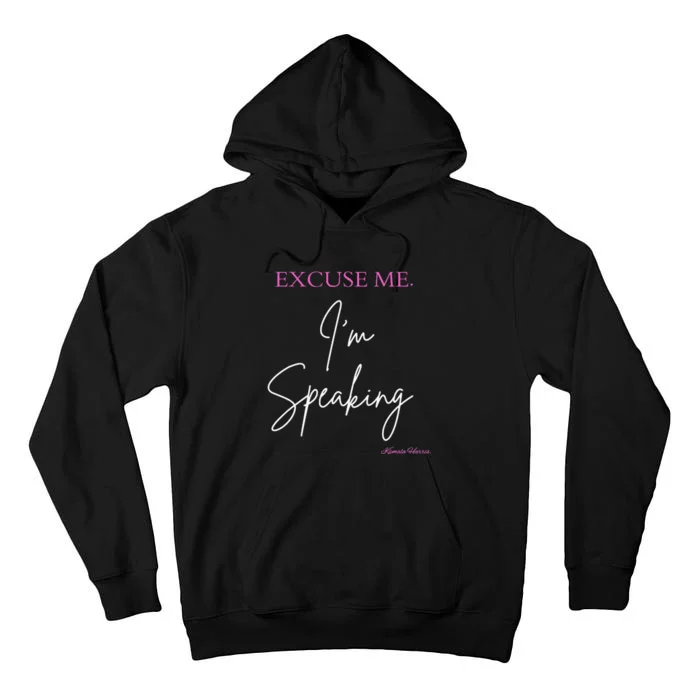 Funny Excuse Me IM Speaking Kamala Harris Quotes Problem Tall Hoodie