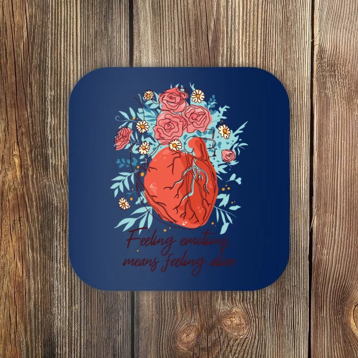 Feeling Emotions Means Feeling Alive Coaster