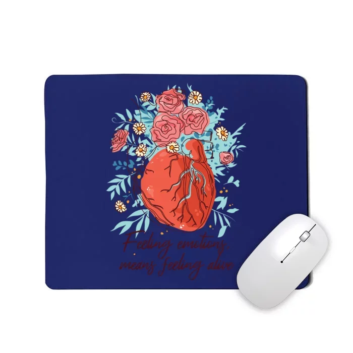 Feeling Emotions Means Feeling Alive Mousepad