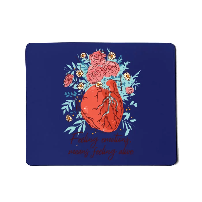 Feeling Emotions Means Feeling Alive Mousepad