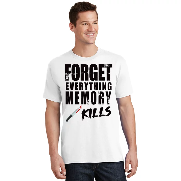 Forget Everything Memory Kills T-Shirt