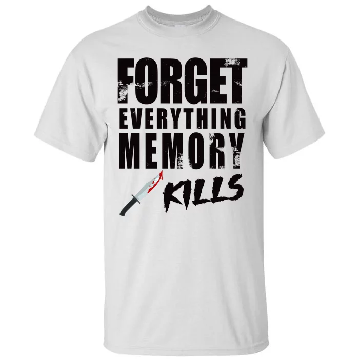 Forget Everything Memory Kills Tall T-Shirt