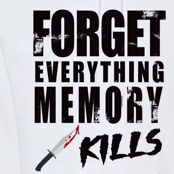 Forget Everything Memory Kills Premium Hoodie