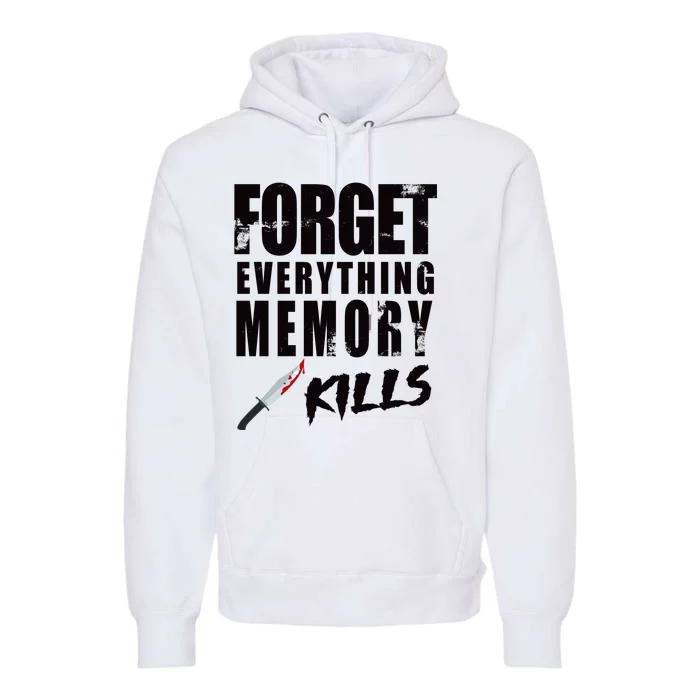 Forget Everything Memory Kills Premium Hoodie