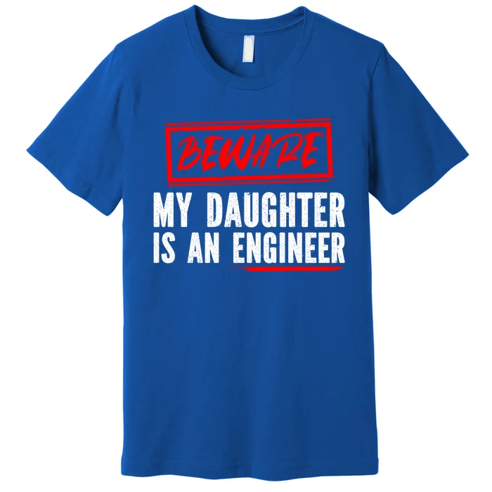 Funny Engineers Mom Or Dad My Daughter Is An Engineer Gift Premium T-Shirt