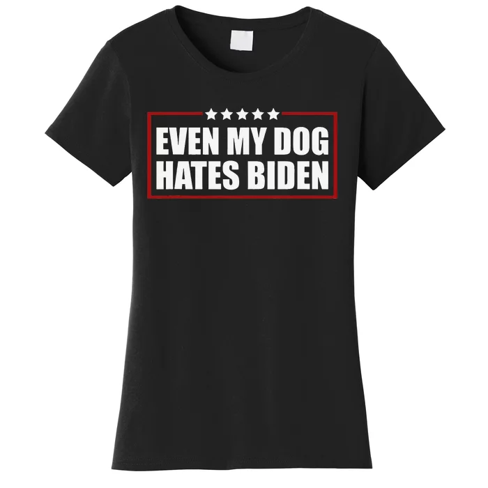 Funny Even My Dog Hates Biden Sarcastic Political Joke Women's T-Shirt