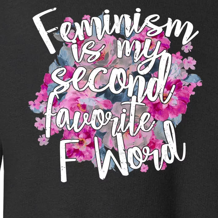 Feminism Is My Second Favorite F Word Toddler Sweatshirt