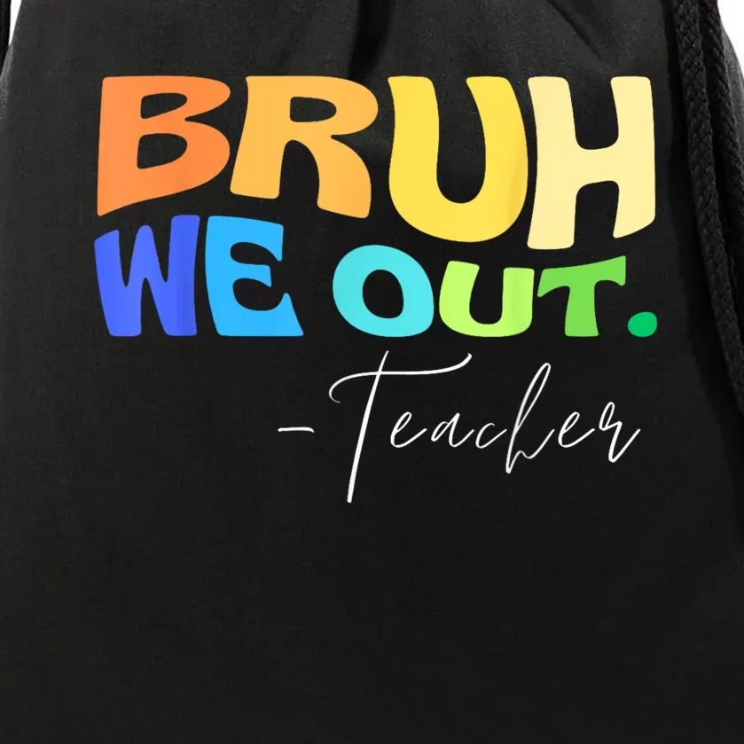 Funny End Of School Year Teacher Summer Bruh We Out Teachers Drawstring Bag