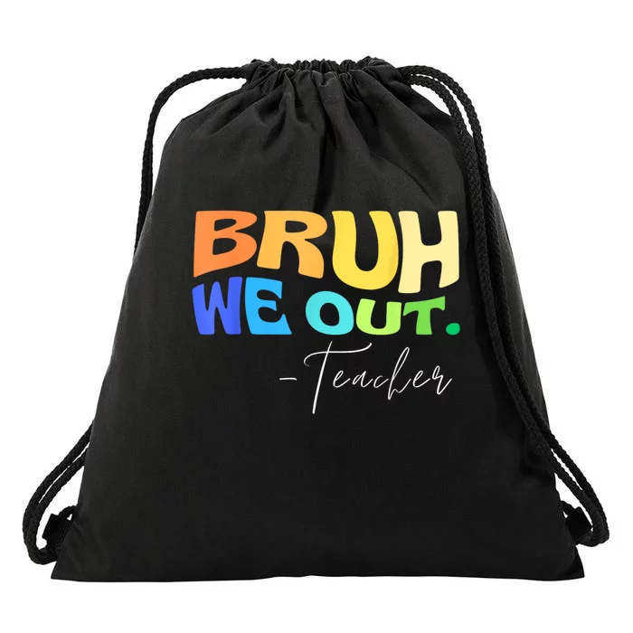 Funny End Of School Year Teacher Summer Bruh We Out Teachers Drawstring Bag