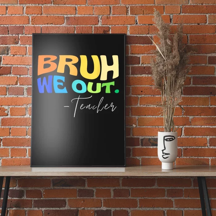 Funny End Of School Year Teacher Summer Bruh We Out Teachers Poster