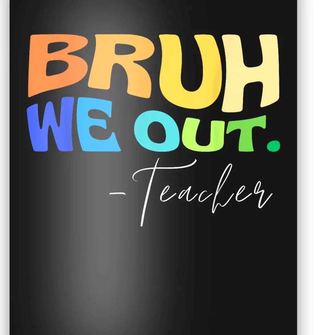 Funny End Of School Year Teacher Summer Bruh We Out Teachers Poster