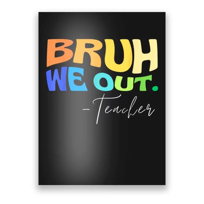 Funny End Of School Year Teacher Summer Bruh We Out Teachers Poster