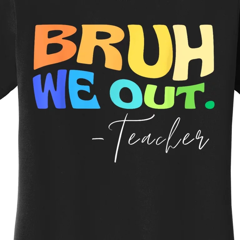 Funny End Of School Year Teacher Summer Bruh We Out Teachers Women's T-Shirt