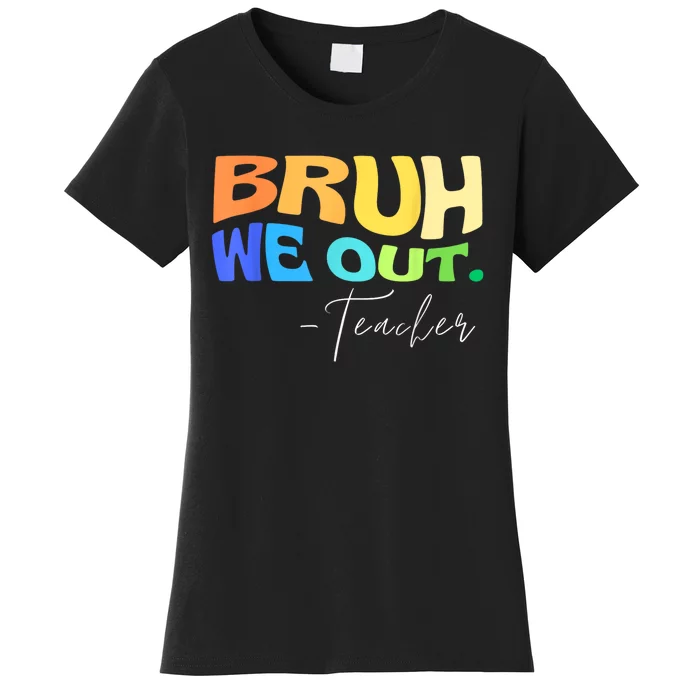 Funny End Of School Year Teacher Summer Bruh We Out Teachers Women's T-Shirt