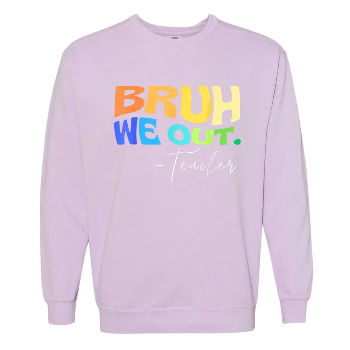 Funny End Of School Year Teacher Summer Bruh We Out Teachers Garment-Dyed Sweatshirt