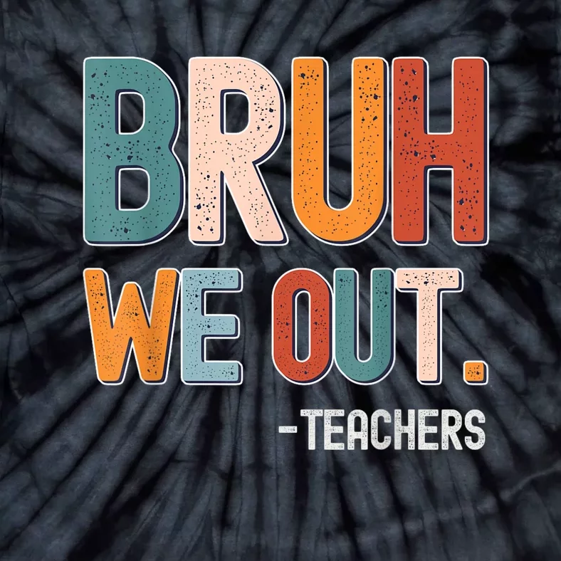 Funny End Of School Year Teacher Bruh We Out Summer Teachers Tie-Dye T-Shirt