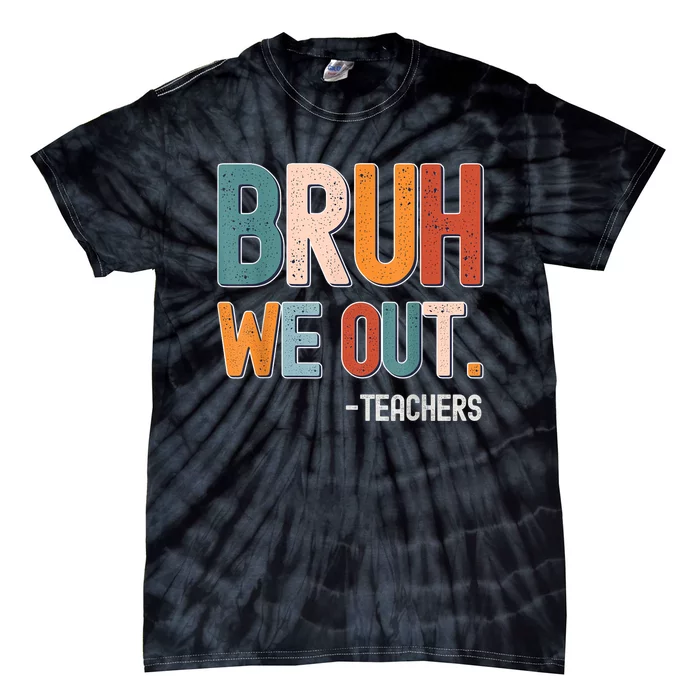 Funny End Of School Year Teacher Bruh We Out Summer Teachers Tie-Dye T-Shirt