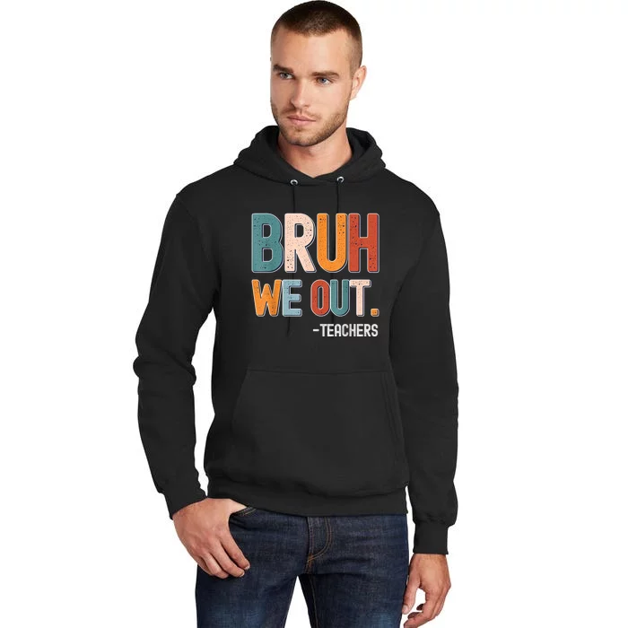 Funny End Of School Year Teacher Bruh We Out Summer Teachers Tall Hoodie