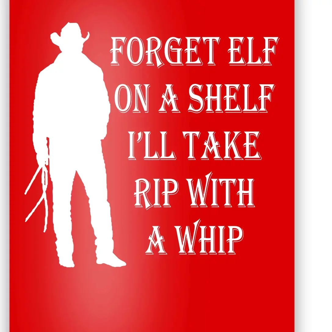 Forget Elf On A Shelf I'll Take Rip With A Whip Poster