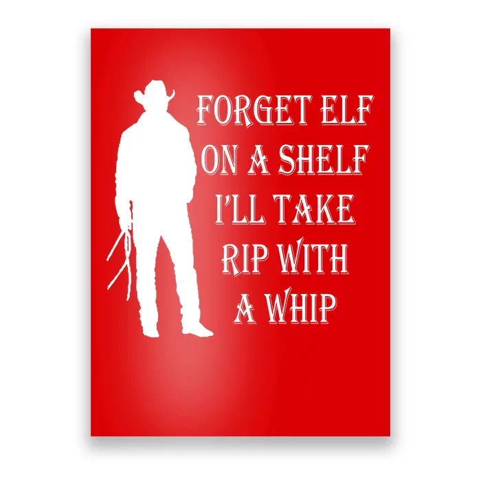 Forget Elf On A Shelf I'll Take Rip With A Whip Poster