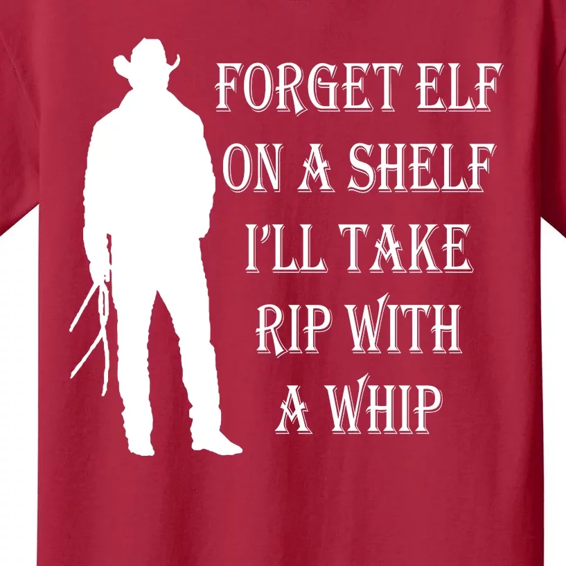 Forget Elf On A Shelf I'll Take Rip With A Whip Kids T-Shirt