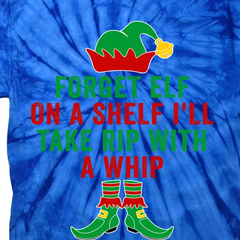 Forget Elf On A Shelf I'll Take Rip With A Whip Xmas Pajama Meaningful Gift Tie-Dye T-Shirt