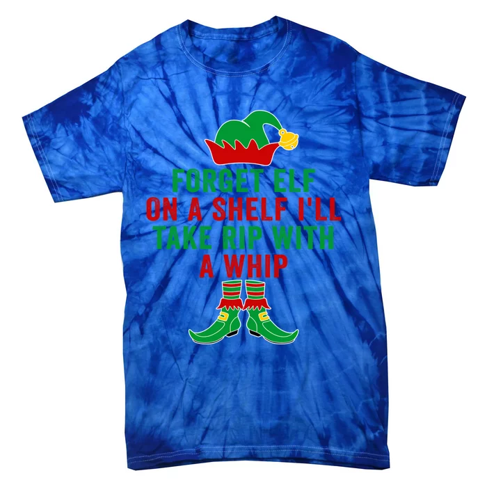 Forget Elf On A Shelf I'll Take Rip With A Whip Xmas Pajama Meaningful Gift Tie-Dye T-Shirt