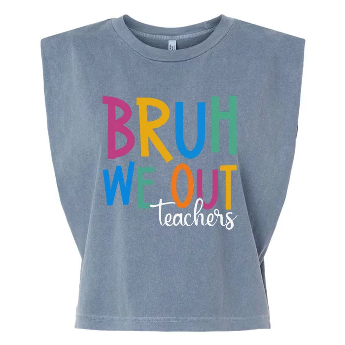 Funny End Of School Year Teacher Summer Bruh We Out Teachers Garment-Dyed Women's Muscle Tee