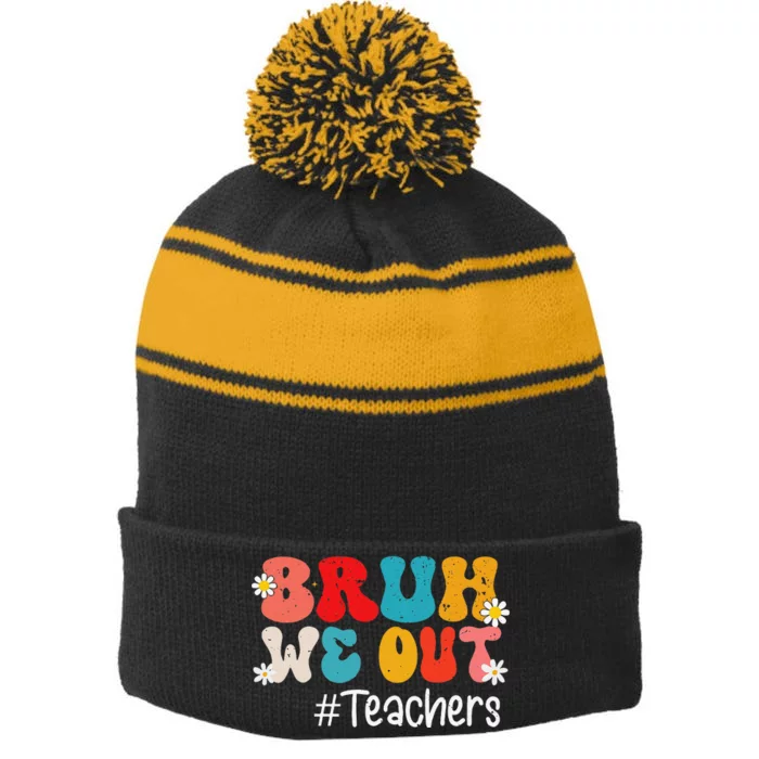 Funny End Of School Year Teacher Summer Bruh We Out Teachers Stripe Pom Pom Beanie