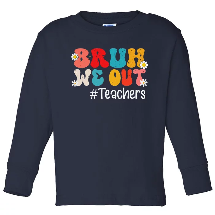 Funny End Of School Year Teacher Summer Bruh We Out Teachers Toddler Long Sleeve Shirt