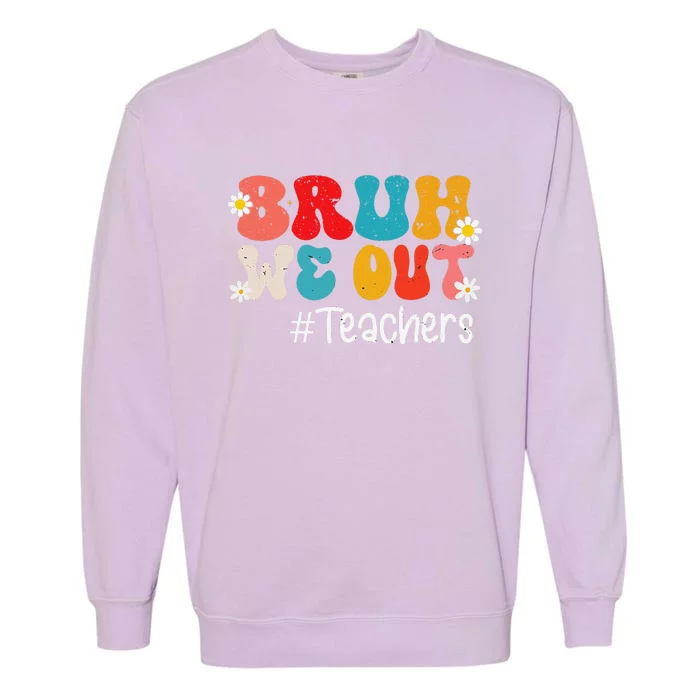 Funny End Of School Year Teacher Summer Bruh We Out Teachers Garment-Dyed Sweatshirt