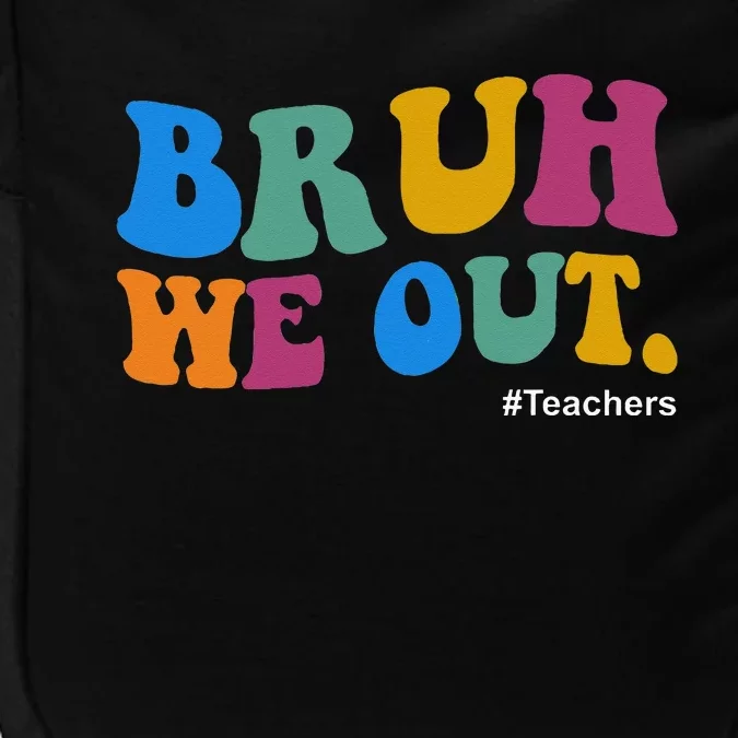 Funny End Of School Year Teacher Summer Bruh We Out Teachers Impact Tech Backpack