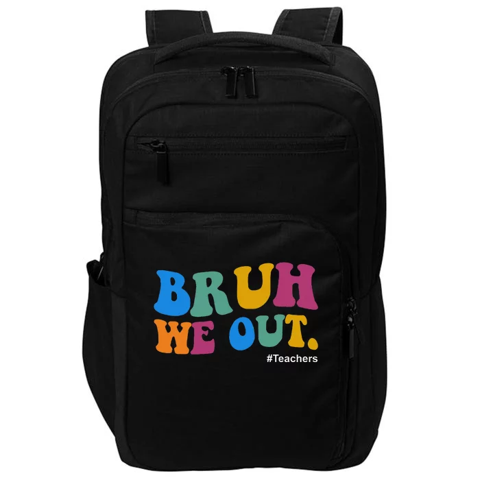 Funny End Of School Year Teacher Summer Bruh We Out Teachers Impact Tech Backpack