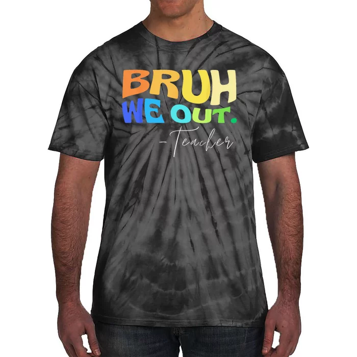 Funny End Of School Year Teacher Summer Bruh We Out Teachers Tie-Dye T-Shirt