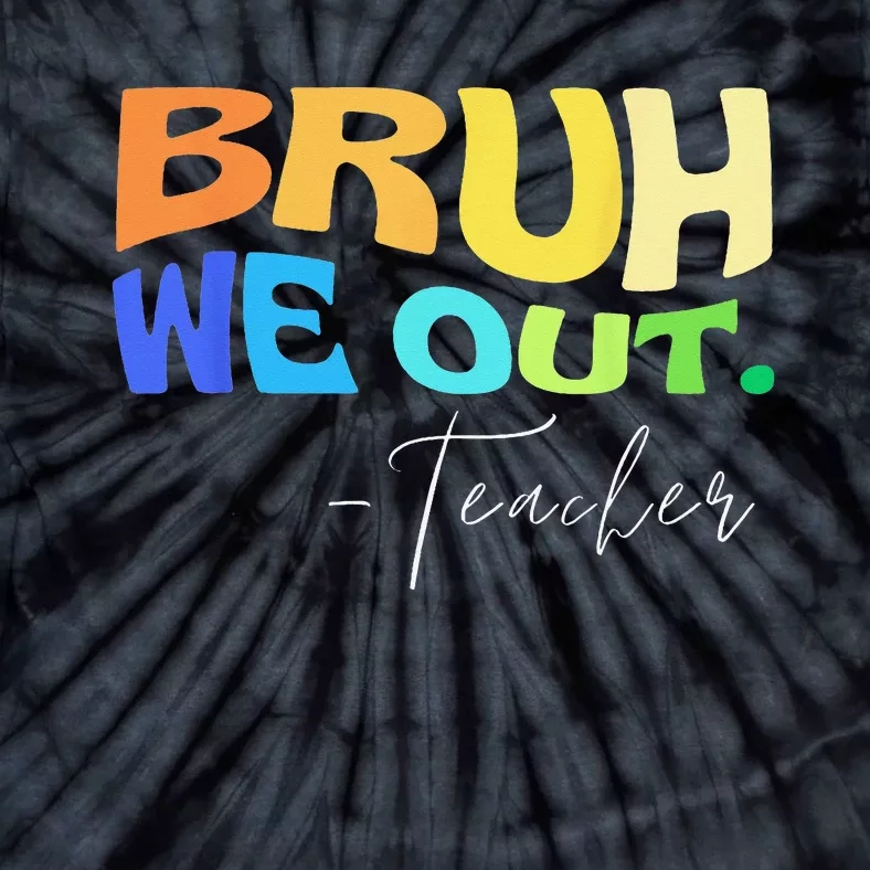 Funny End Of School Year Teacher Summer Bruh We Out Teachers Tie-Dye T-Shirt