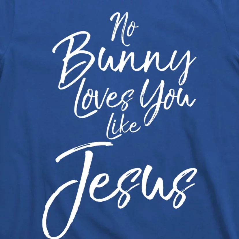 Funny Easter Pun Cute Quote No Bunny Loves You Like Jesus Meaningful Gift T-Shirt