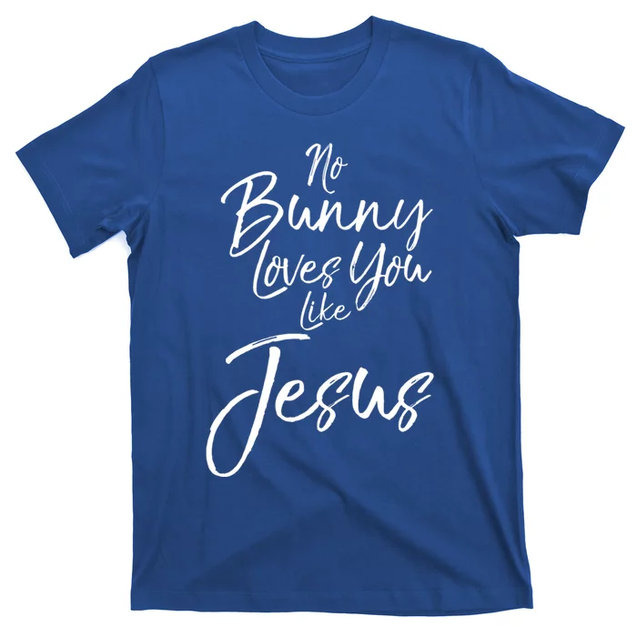 Funny Easter Pun Cute Quote No Bunny Loves You Like Jesus Meaningful Gift T-Shirt