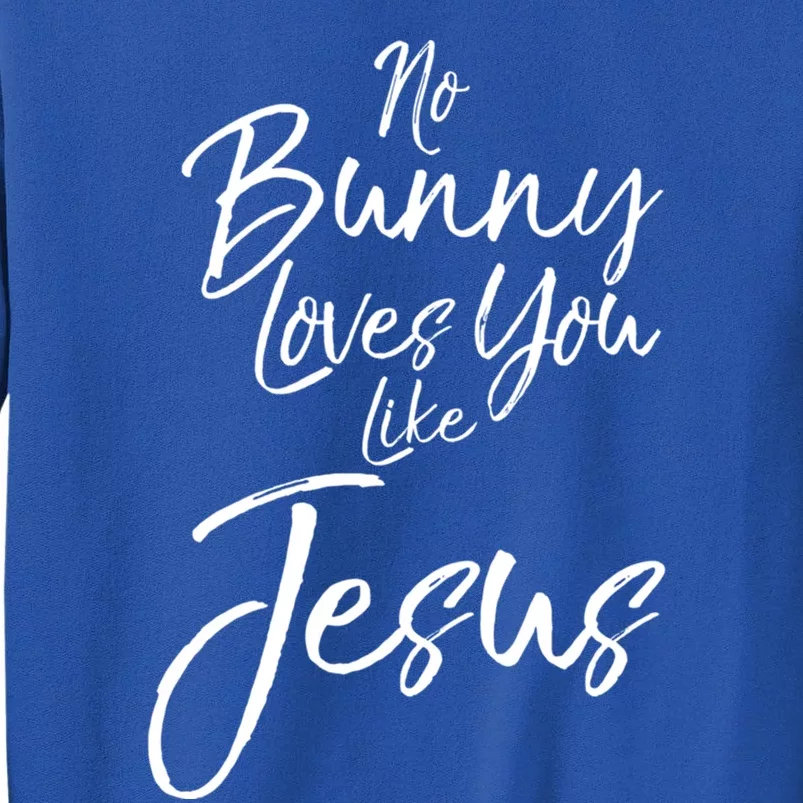 Funny Easter Pun Cute Quote No Bunny Loves You Like Jesus Meaningful Gift Tall Sweatshirt