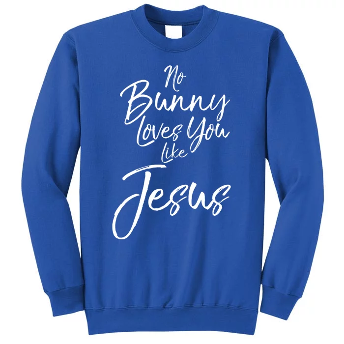 Funny Easter Pun Cute Quote No Bunny Loves You Like Jesus Meaningful Gift Tall Sweatshirt