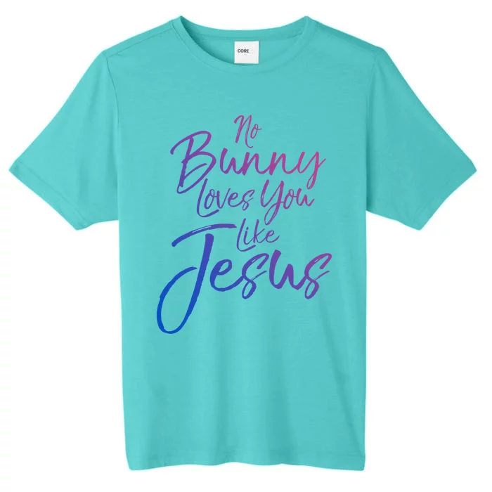 Funny Easter Quote Rabbit Pun No Bunny Loves You Like Jesus Great Gift ChromaSoft Performance T-Shirt