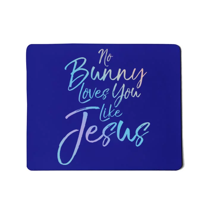 Funny Easter Quote Rabbit Pun No Bunny Loves You Like Jesus Gift Mousepad