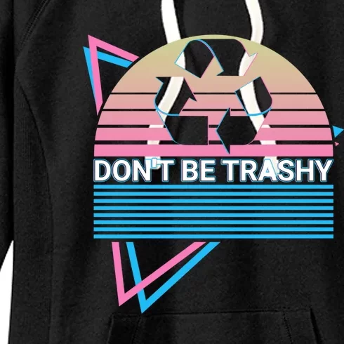 Funny Environtalist Retro Don't Be Trashy Gift Women's Fleece Hoodie