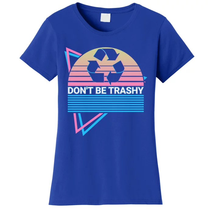 Funny Environtalist Retro Don't Be Trashy Gift Women's T-Shirt