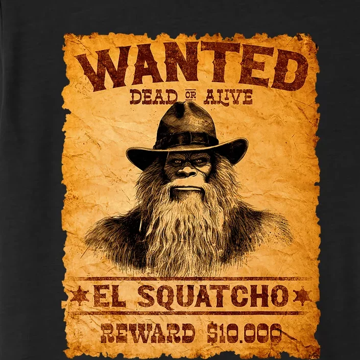 Funny El Squatcho Wanted Poster Bigfoot Sasquatch Lover ChromaSoft Performance T-Shirt