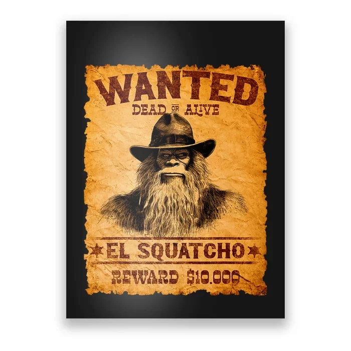 Funny El Squatcho Wanted Poster Bigfoot Sasquatch Lover Poster