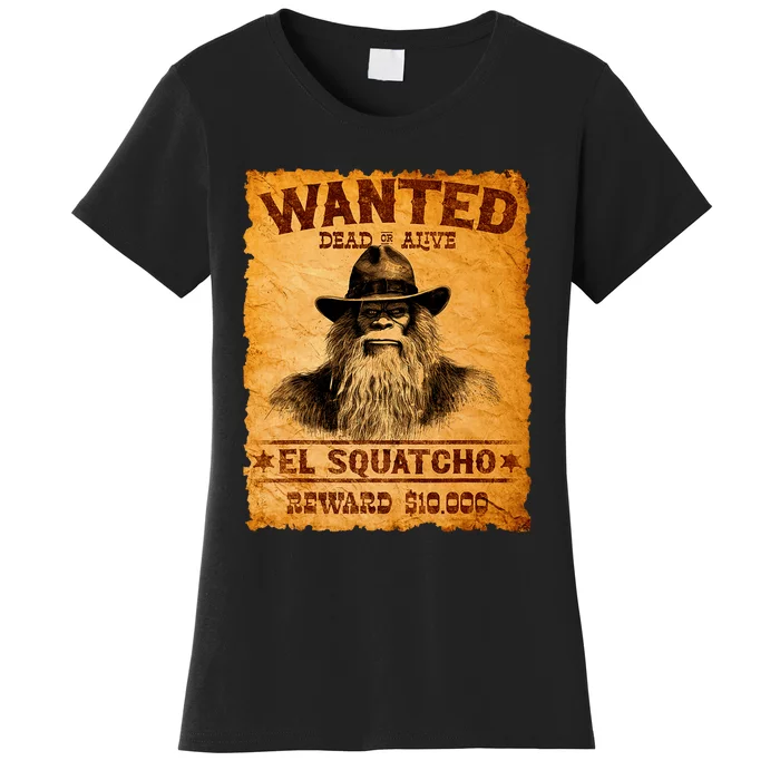 Funny El Squatcho Wanted Poster Bigfoot Sasquatch Lover Women's T-Shirt