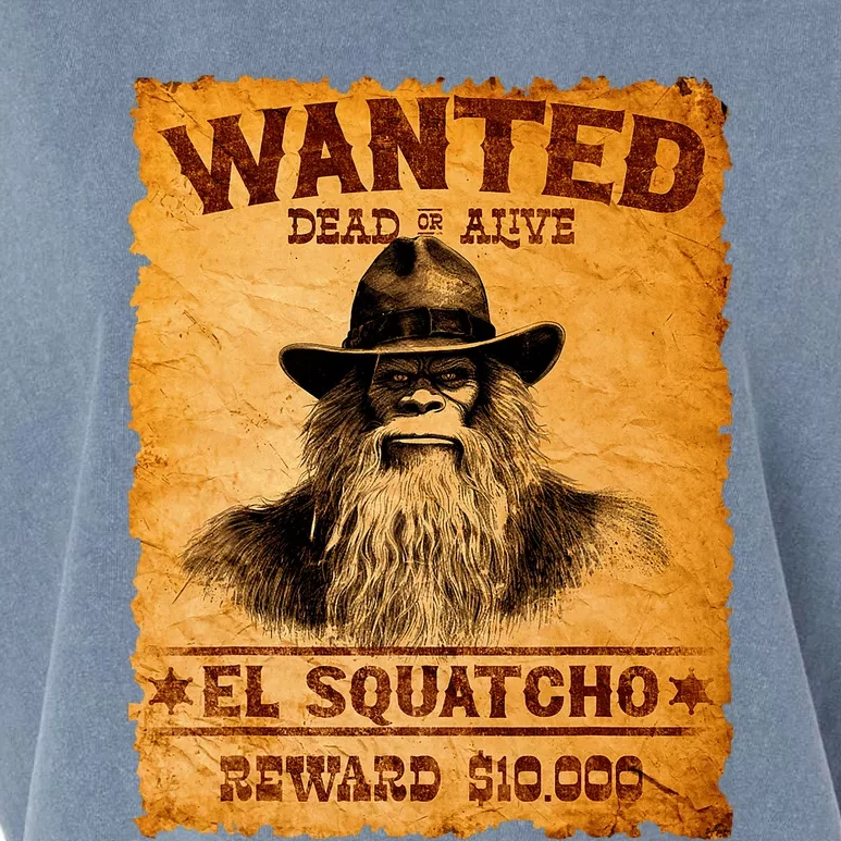 Funny El Squatcho Wanted Poster Bigfoot Sasquatch Lover Garment-Dyed Women's Muscle Tee