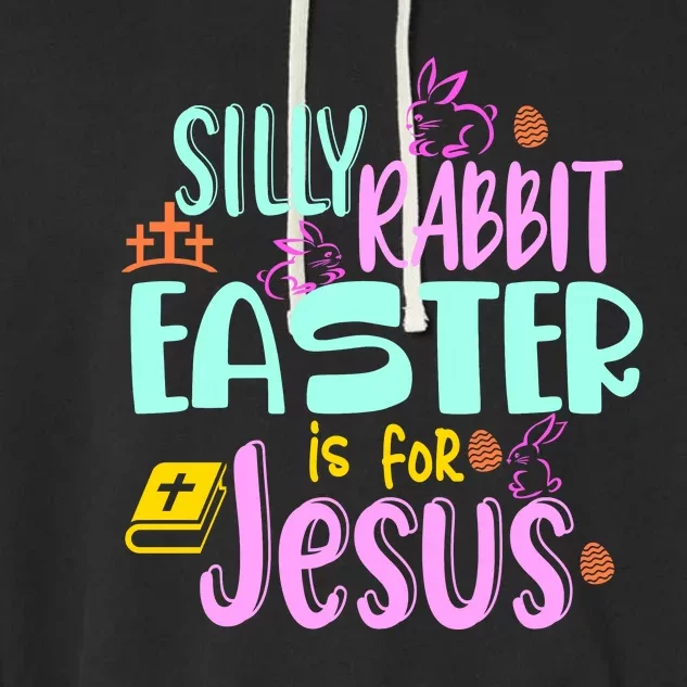 Funny Easter Sunday Silly Rabbit Easter Is For Jesus Garment-Dyed Fleece Hoodie